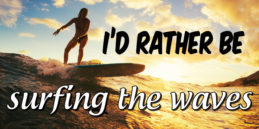 I'd Rather Be Surfing