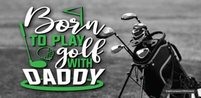 Born to Golf Like Daddy