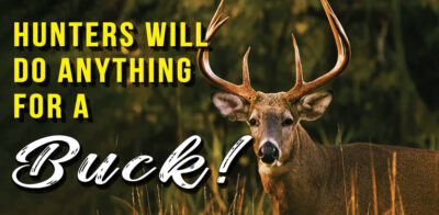 Hunters Will Do Anything For a Buck