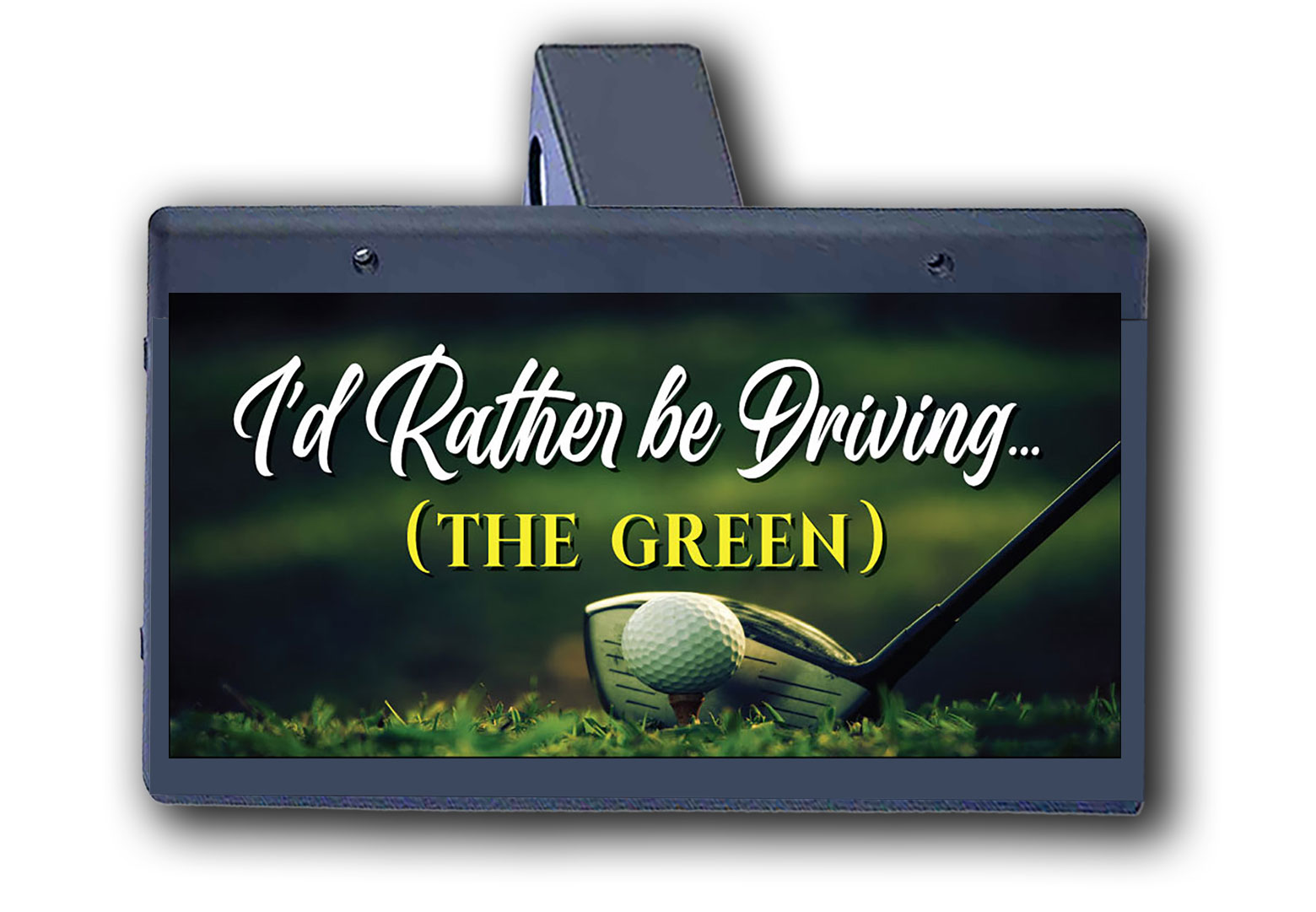 I'd Rather Be Driving The Green - Hitch Cover