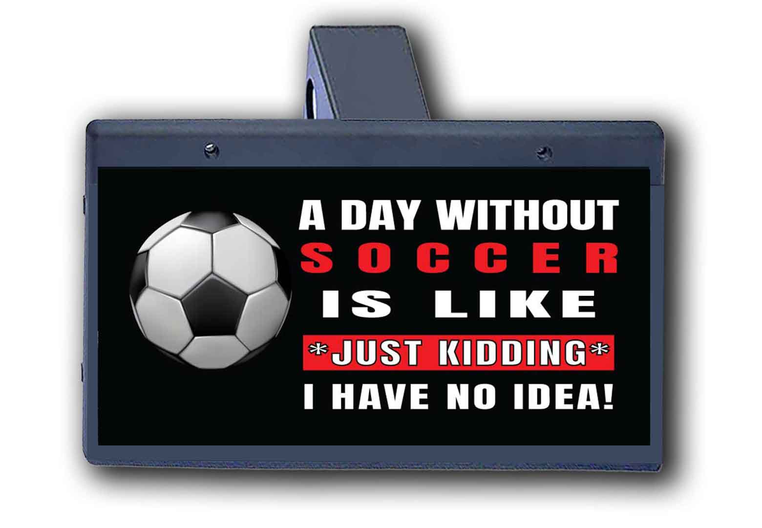 A Day Without Soccer - Hitch Cover