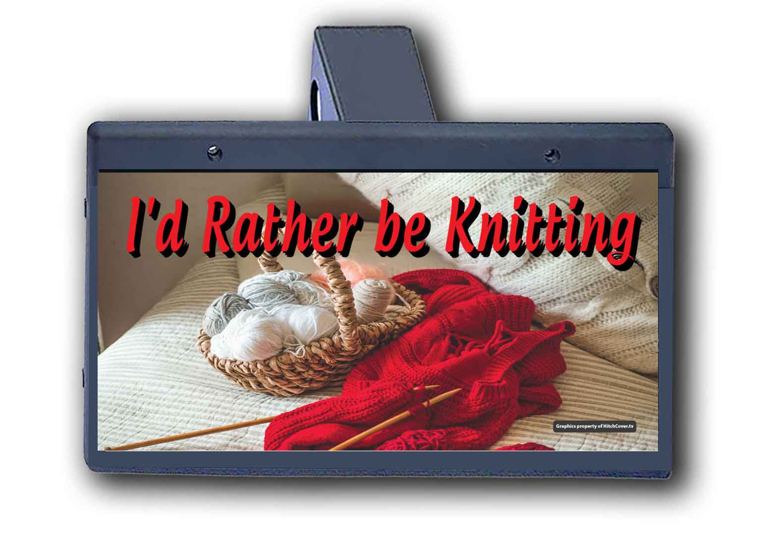 I'd Rather Be Knitting - Hitch Cover