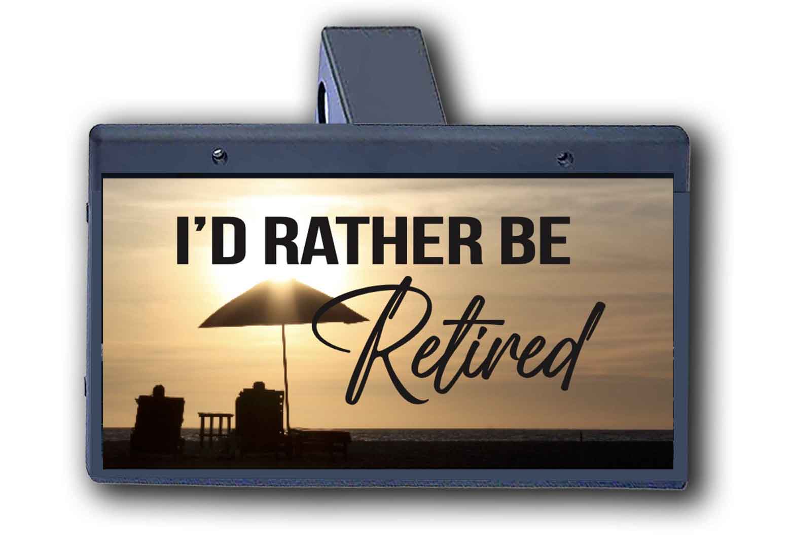 I'd Rather Be Retired - Hitch Cover