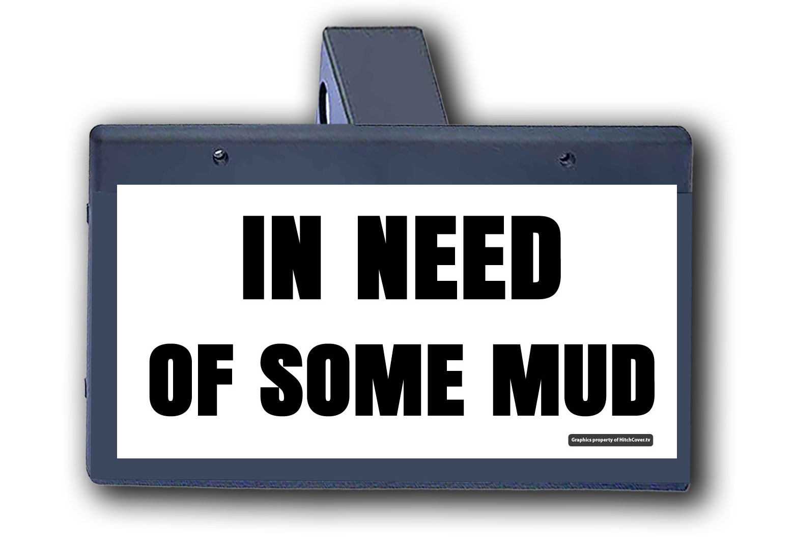 In Need Of Some Mud -  Hitch Cover